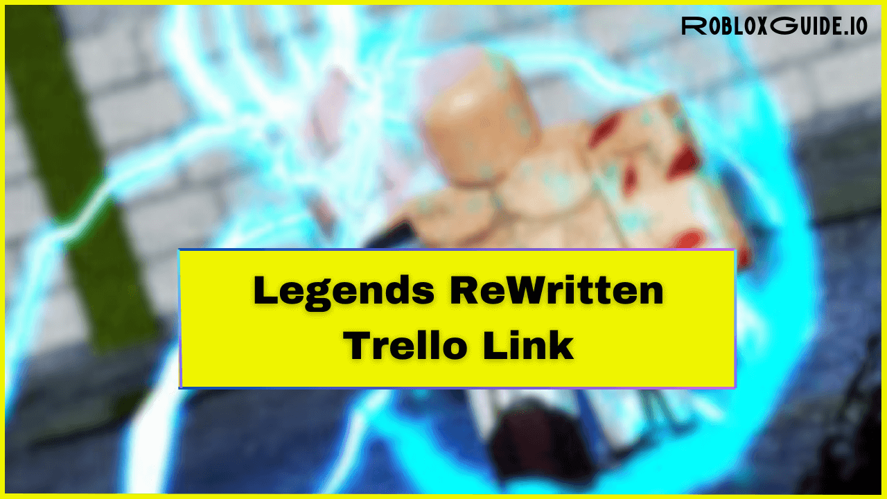 Legends ReWritten Trello Link